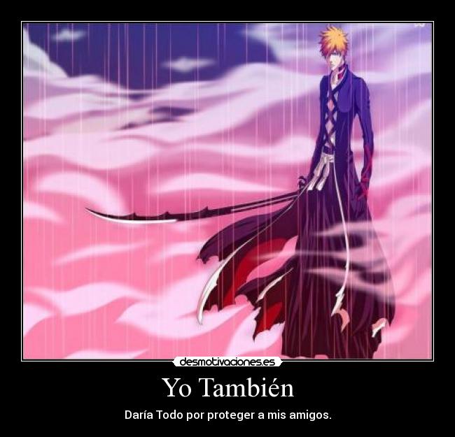 Yo También - Daría Todo por proteger a mis amigos.
