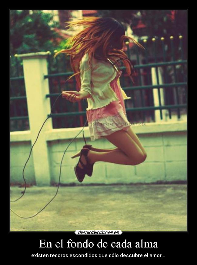En el fondo de cada alma - existen tesoros escondidos que sólo descubre el amor... ♥