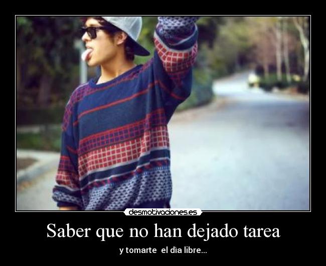 Saber que no han dejado tarea -