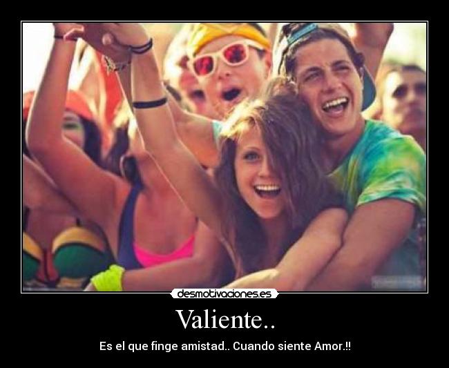 Valiente.. -