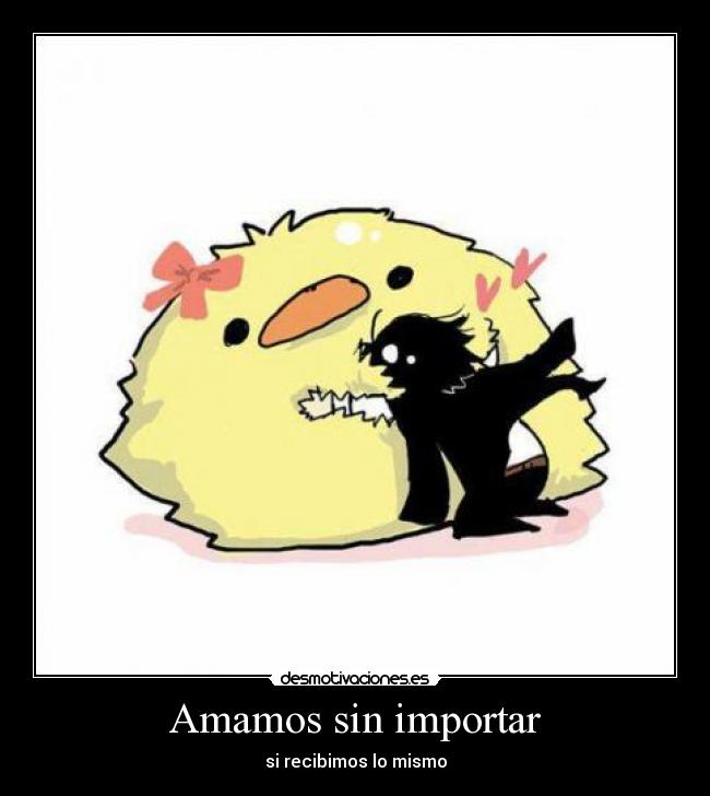 Amamos sin importar - si recibimos lo mismo