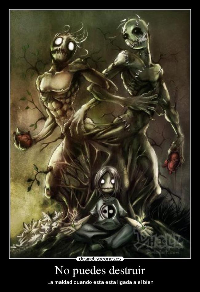 No puedes destruir - La maldad cuando esta esta ligada a el bien