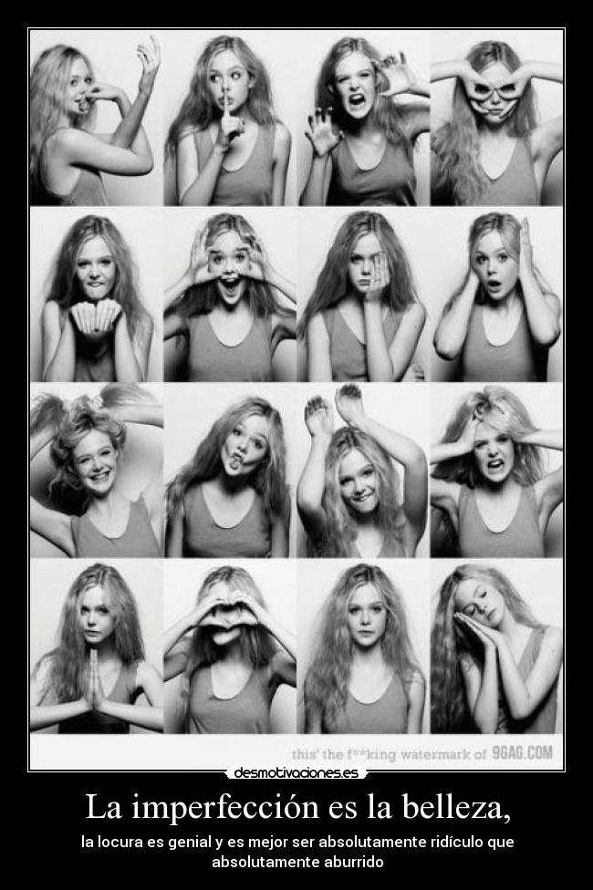 La imperfección es la belleza, -