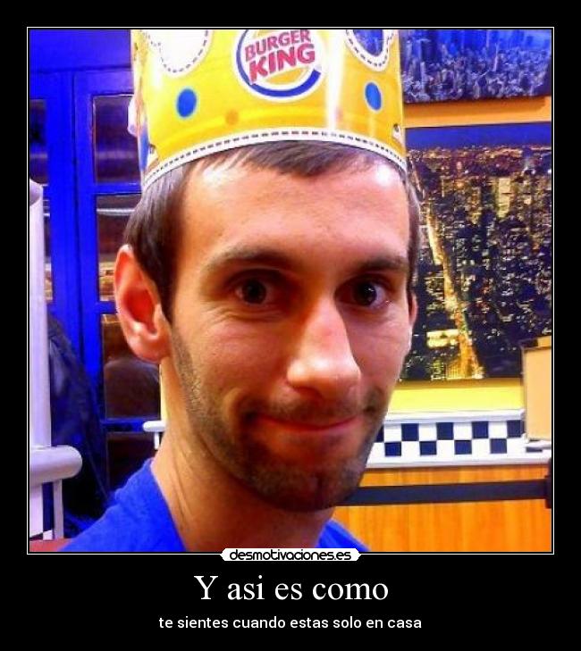 Y asi es como - te sientes cuando estas solo en casa