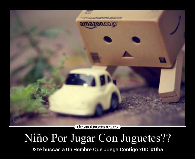 Niño Por Jugar Con Juguetes?? - & te buscas a Un Hombre Que Juega Contigo xDD #Dha