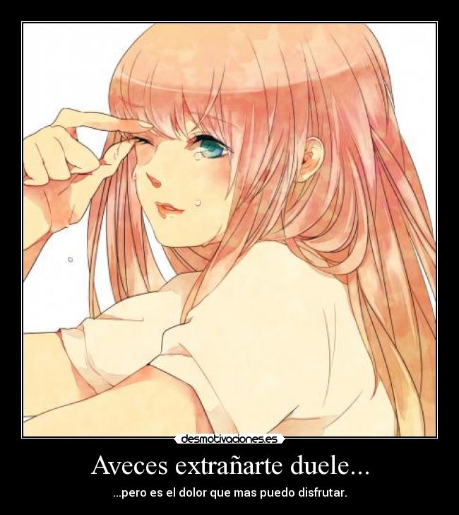 Aveces extrañarte duele... - 