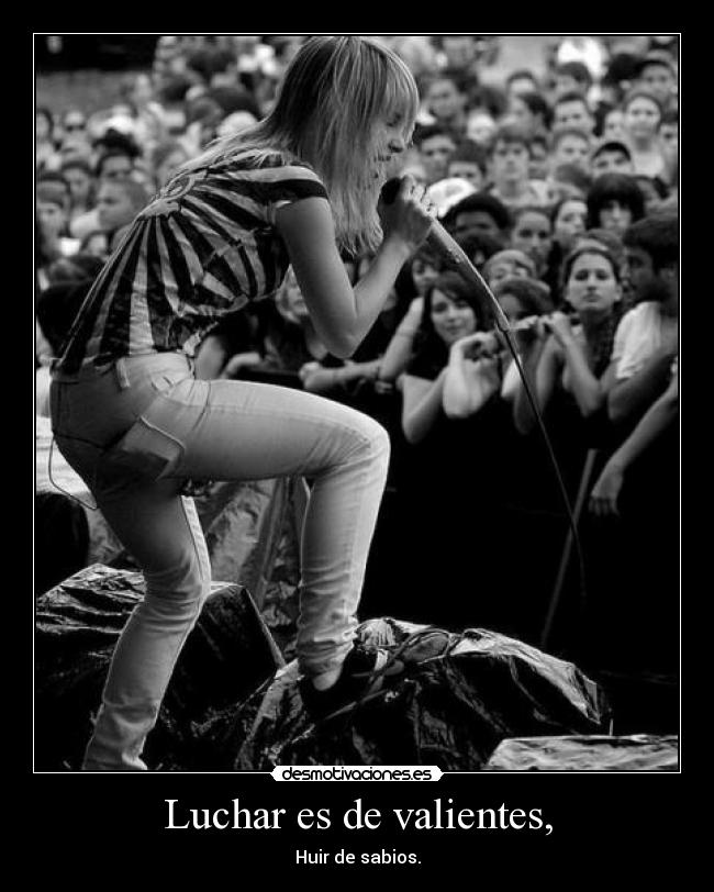 Luchar es de valientes, - Huir de sabios.