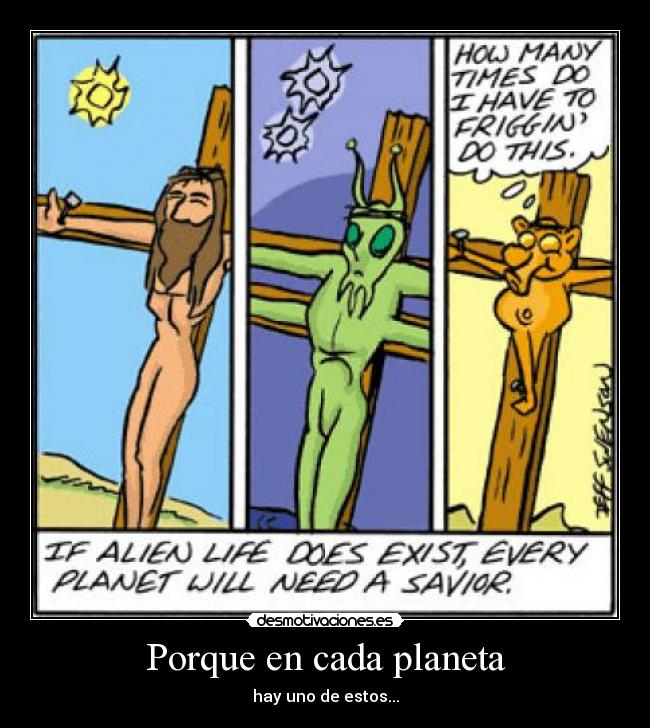 Porque en cada planeta - hay uno de estos...