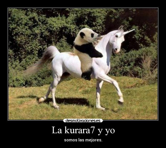 La kurara7 y yo - somos las mejores.