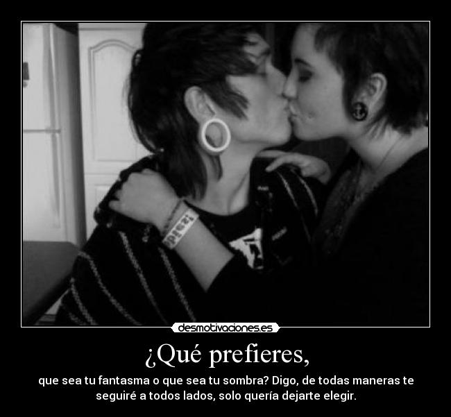 ¿Qué prefieres, -