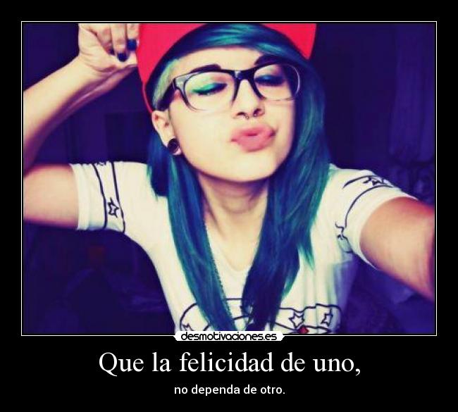 Que la felicidad de uno, -