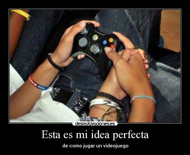 Esta es mi idea perfecta - de como jugar un videojuego