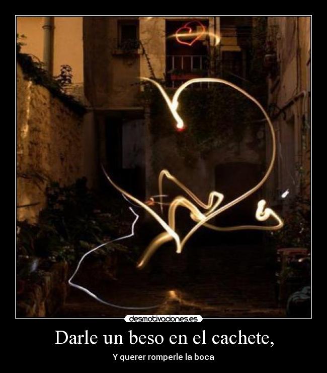 Darle un beso en el cachete, -