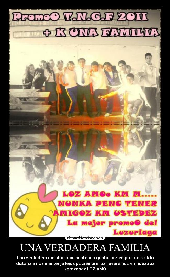 UNA VERDADERA FAMILIA - Una verdadera amistad nos mantendra juntos x ziempre x maz k la
diztanzia noz mantenja lejoz pz ziempre loz llevaremoz en nueztroz
korazonez LOZ AMO
