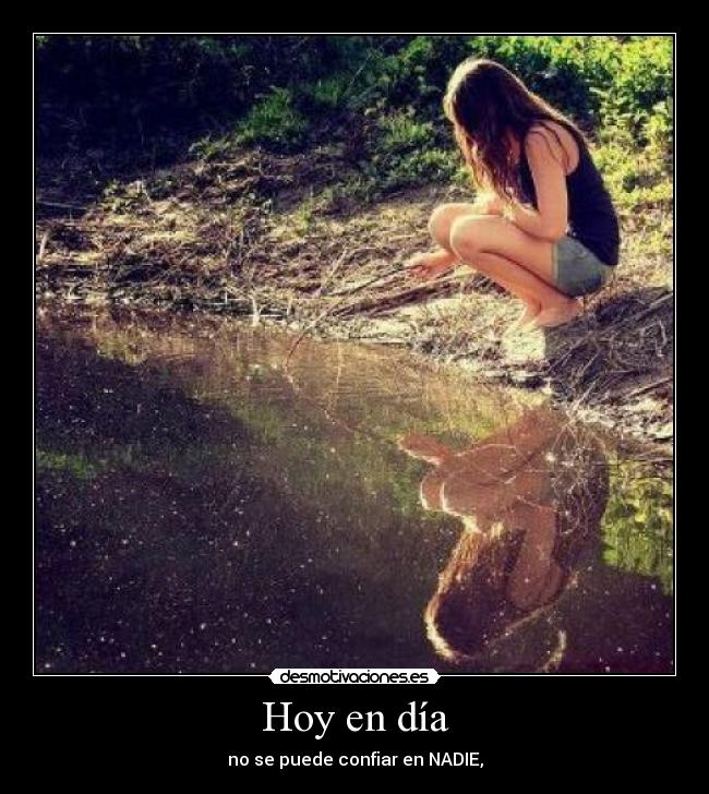 Hoy en día - no se puede confiar en NADIE,