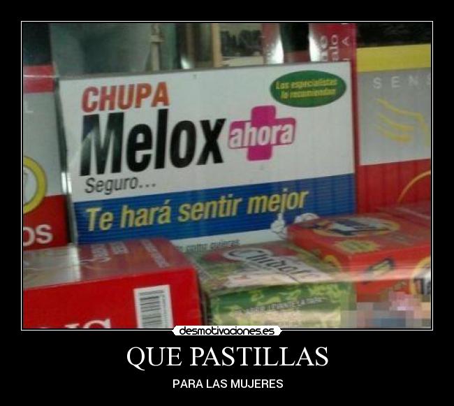 QUE PASTILLAS -