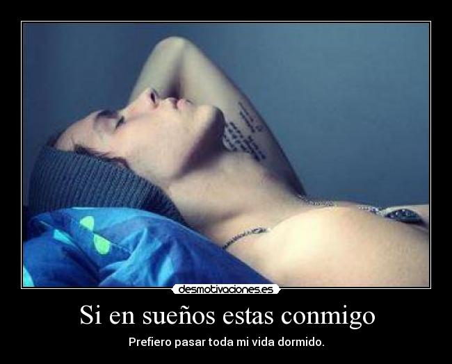 Si en sueños estas conmigo - Prefiero pasar toda mi vida dormido.