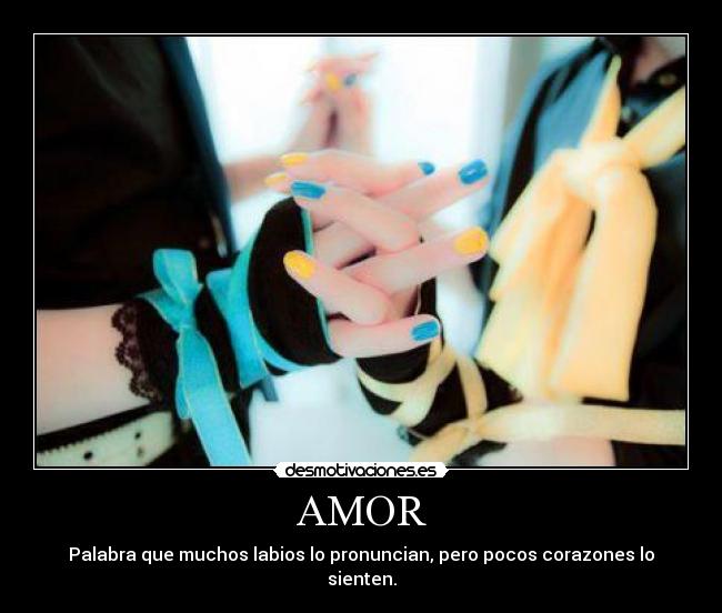 AMOR - Palabra que muchos labios lo pronuncian, pero pocos corazones lo sienten.