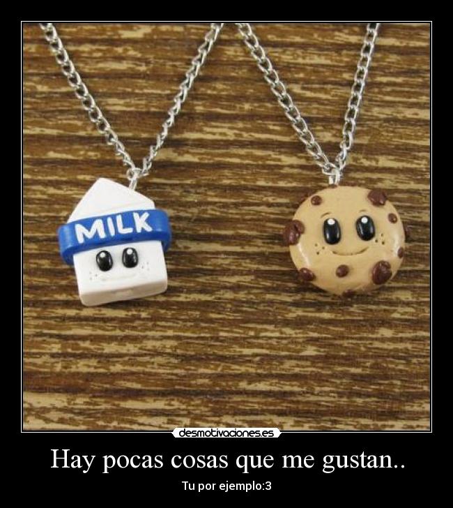 Hay pocas cosas que me gustan.. - 