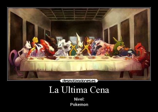 La Ultima Cena - Nivel:
Pokemon