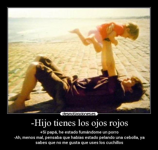 -Hijo tienes los ojos rojos -