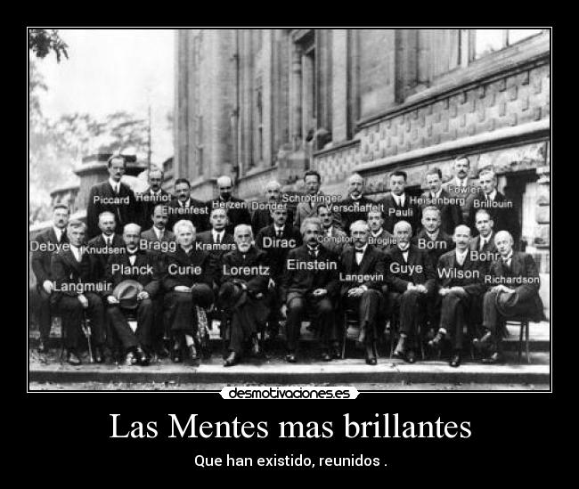 Las Mentes mas brillantes - Que han existido, reunidos .