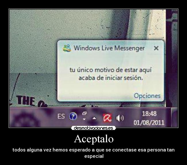 Aceptalo - todos alguna vez hemos esperado a que se conectase esa persona tan especial