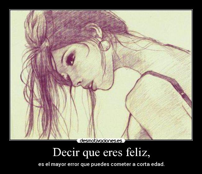Decir que eres feliz, - 