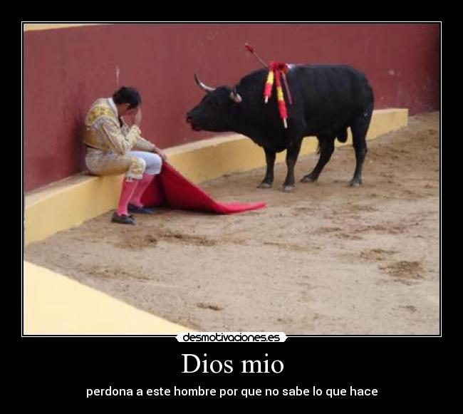 Dios mio - perdona a este hombre por que no sabe lo que hace