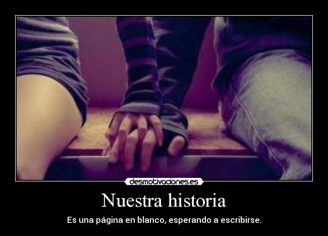 Nuestra historia - Es una página en blanco, esperando a escribirse.