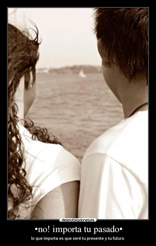 •no! importa tu pasado• -