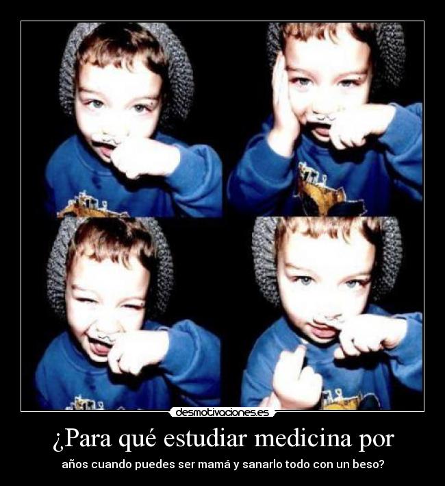 ¿Para qué estudiar medicina por - años cuando puedes ser mamá y sanarlo todo con un beso?