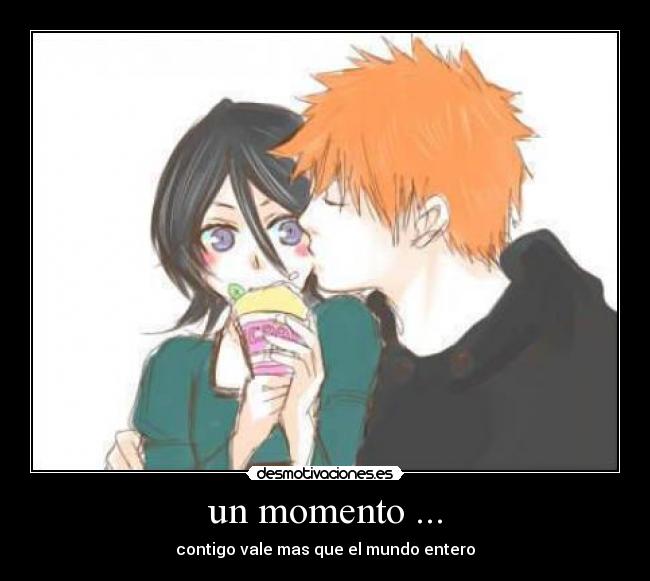 un momento ... - contigo vale mas que el mundo entero