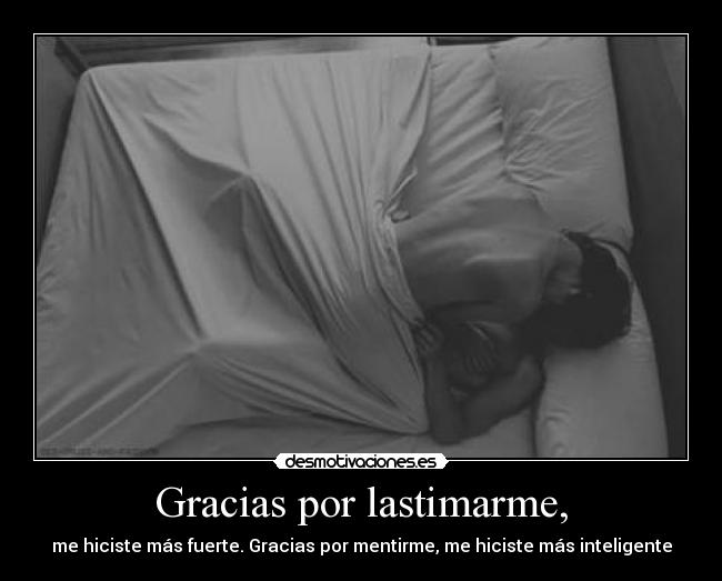 Gracias por lastimarme, - 