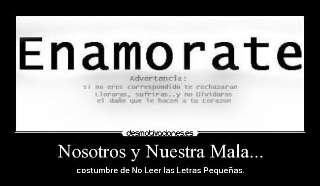 Nosotros y Nuestra Mala... - costumbre de No Leer las Letras Pequeñas.