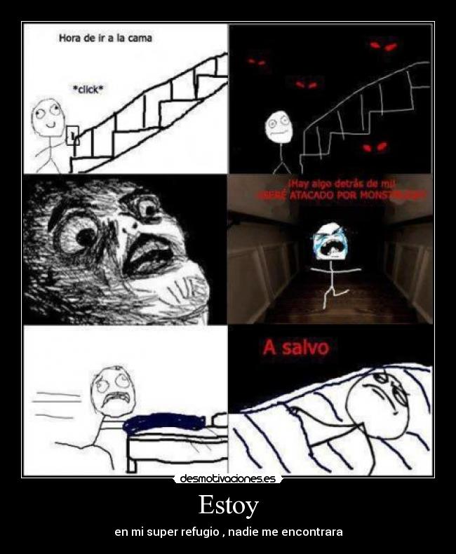 Estoy - en mi super refugio , nadie me encontrara