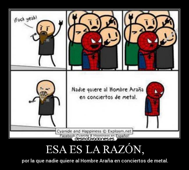 ESA ES LA RAZÓN, - por la que nadie quiere al Hombre Araña en conciertos de metal.