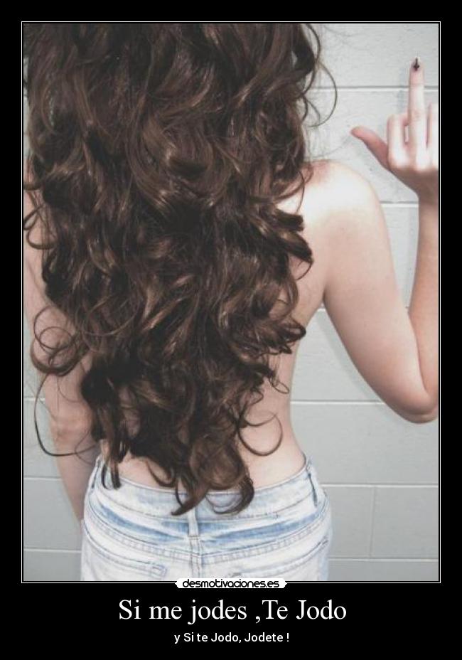 Si me jodes ,Te Jodo -