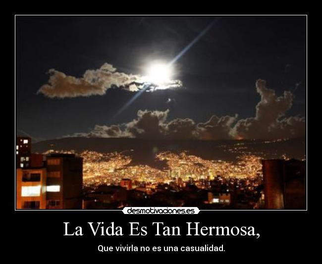 La Vida Es Tan Hermosa, - 