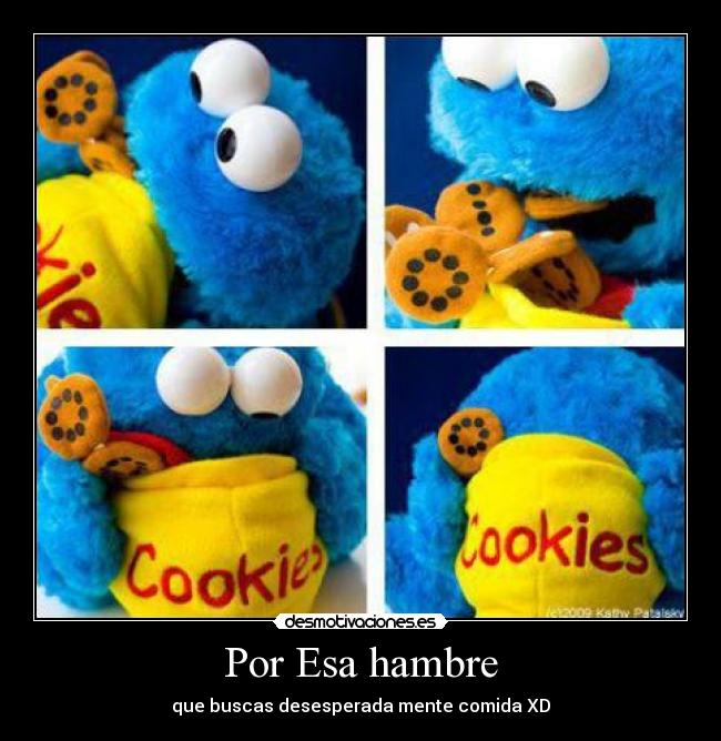 Por Esa hambre - que buscas desesperada mente comida XD