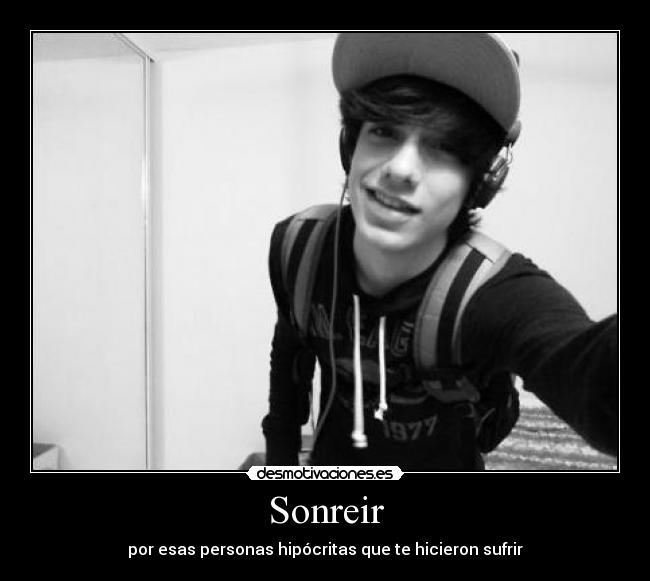 Sonreir - por esas personas hipócritas que te hicieron sufrir