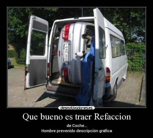 Que bueno es traer Refaccion - de Coche...
Hombre prevenido descripción gráfica