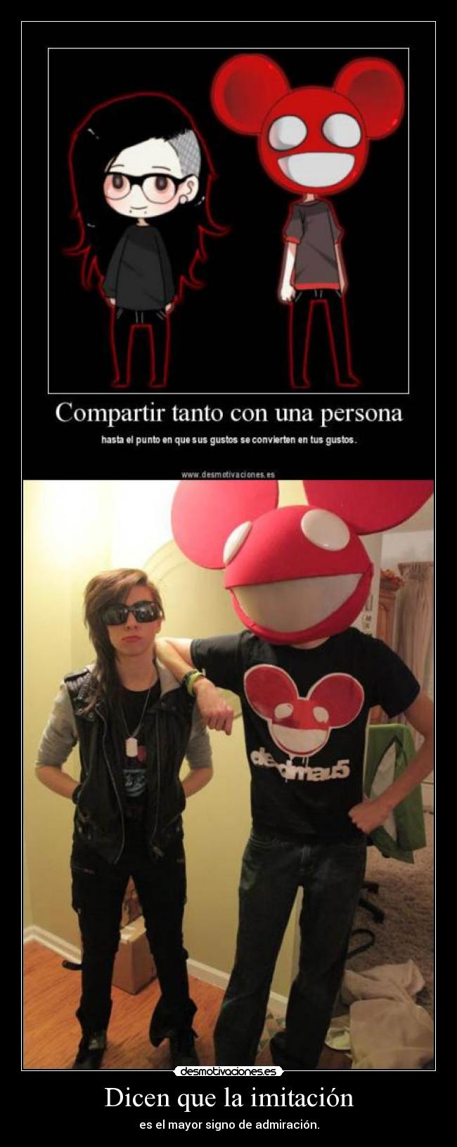 Dicen que la imitación - es el mayor signo de admiración.