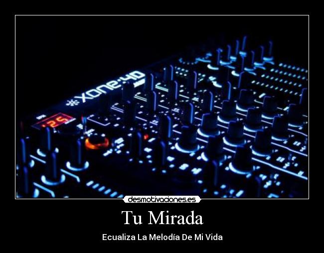 Tu Mirada - Ecualiza La Melodía De Mi Vida