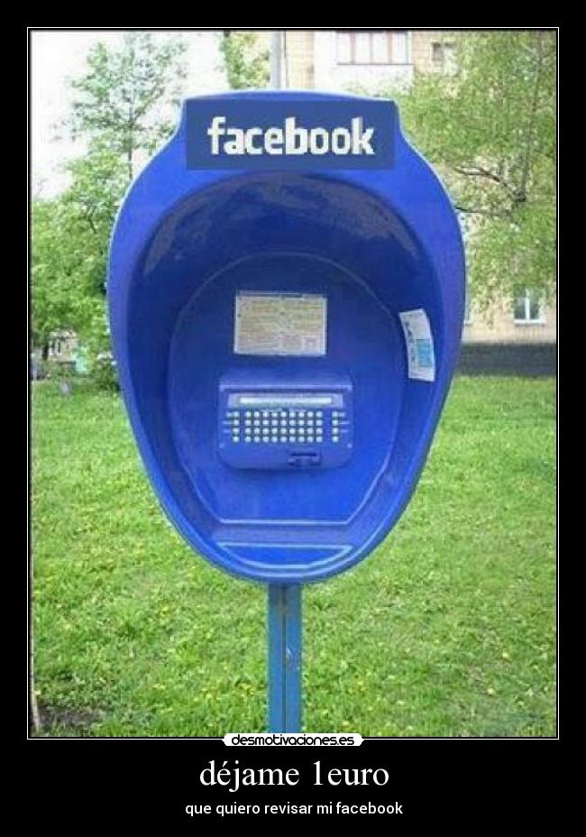 déjame 1euro - que quiero revisar mi facebook