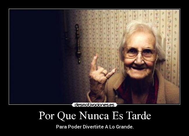Por Que Nunca Es Tarde -