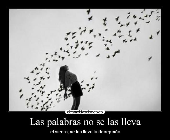 Las palabras no se las lleva - el viento, se las lleva la decepción