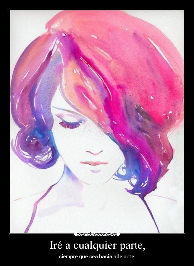 Iré a cualquier parte, - siempre que sea hacia adelante.