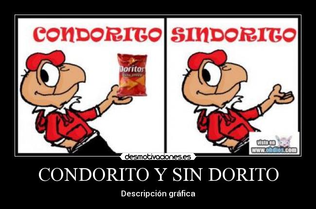 CONDORITO Y SIN DORITO - Descripción gráfica