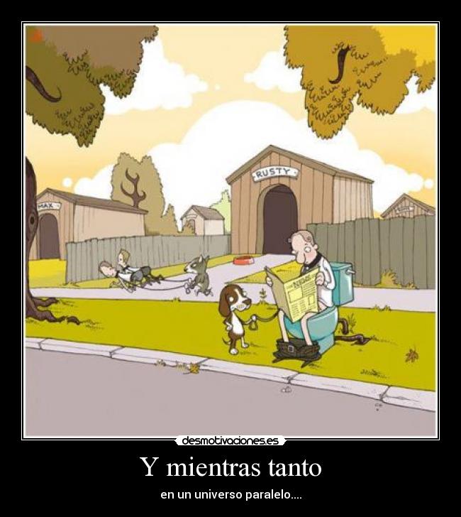 Y mientras tanto - en un universo paralelo....